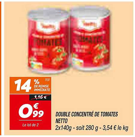 DOUBLE CONCENTRÉ DE TOMATES NETTO 2x140g - soit 280 g - 3,54 € le kg