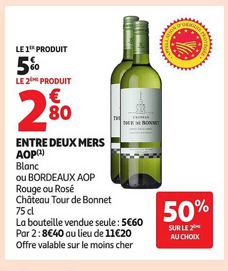 LE 1ER PRODUIT 5€60 LE 2ÈME PRODUIT 2€80 ENTRE DEUX MERS AOP(1) Blanc ou BORDEAUX AOP Rouge ou Rosé Château Tour de Bonnet 75 cl