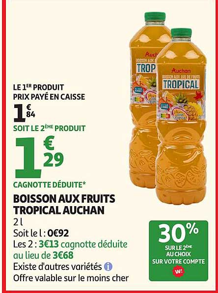 LE 1ER PRODUIT PRIX PAYÉ EN CAISSE SOIT LE 2ÈME PRODUIT CAGNOTTÉ DÉDUITE BOISSON AUX FRUITS TROPICAL AUCHAN