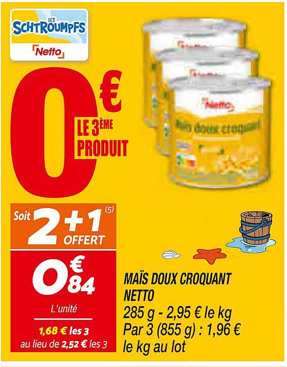MAÏS DOUX CROQUANT NETTO 285 g - 2,95 € le kg Par 3 (855 g) : 1,96 € le kg au lot