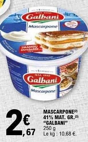 MASCARPONE(2) 41% MAT. GR. (3) "GALBANI" 250 g Le kg : 10,68 €.