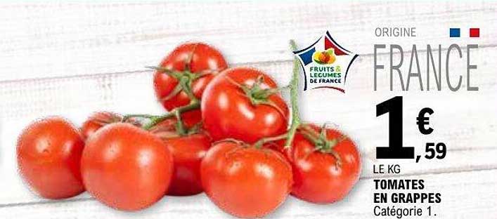 ORIGINE FRANCE 1€ 59 LE KG TOMATES EN GRAPPES Catégorie 1.