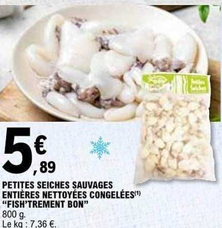 PETITES SEICHES SAUVAGES ENTIÈRES NETTOYÉES CONGELÉES(1) “FISH’TREMENT BON”
