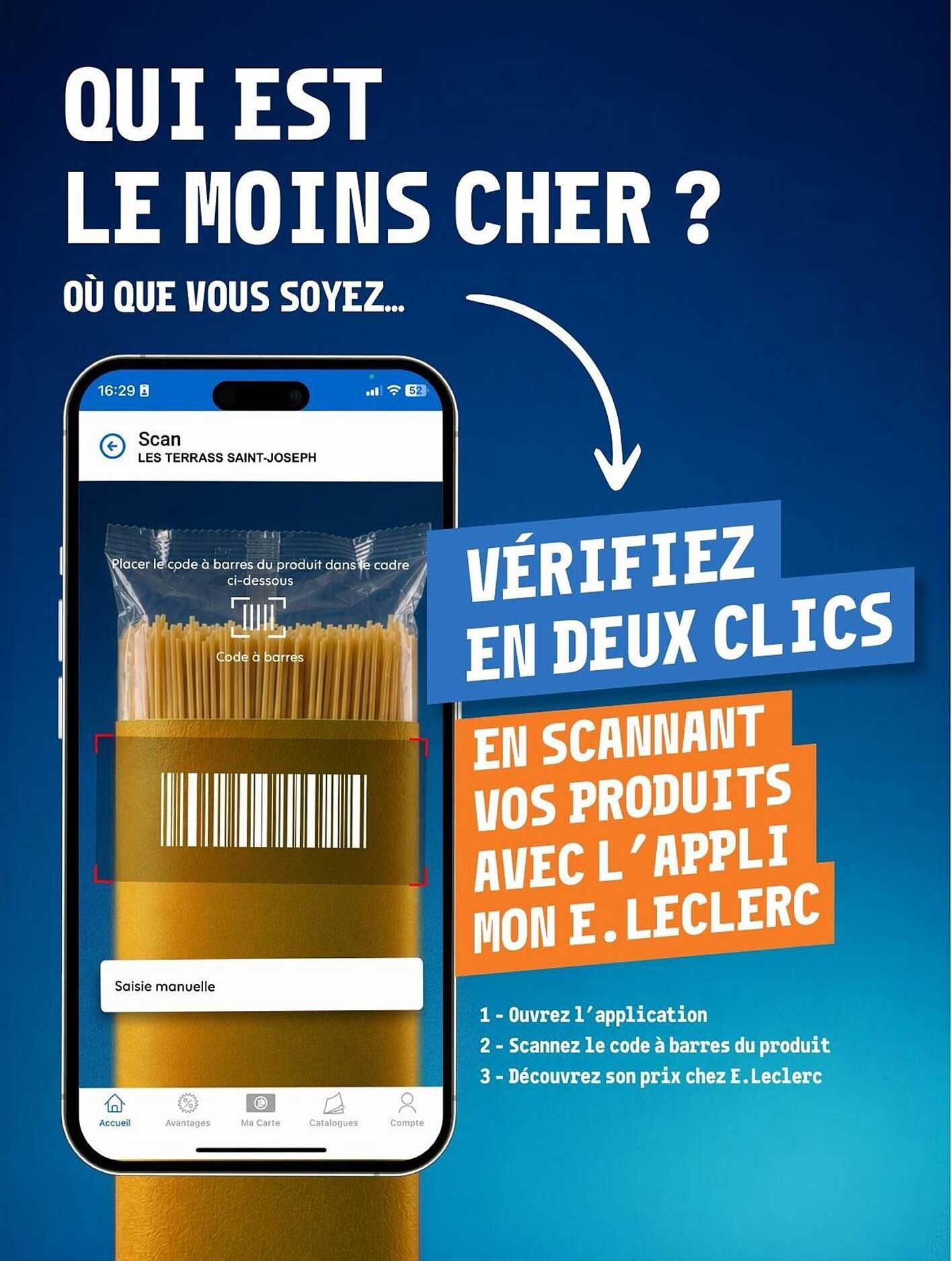 QUI EST LE MOINS CHER ? OÙ QUE VOUS SOYEZ... VÉRIFIEZ EN DEUX CLICS EN SCANNANT VOS PRODUITS AVEC L’APPLI MON E.LECLERC