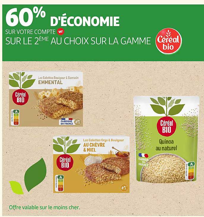 60% D'ÉCONOMIE SUR VOTRE COMPTE W ! SUR LE 2ÈME AU CHOIX SUR LA GAMME CÉRÉAL BIO
