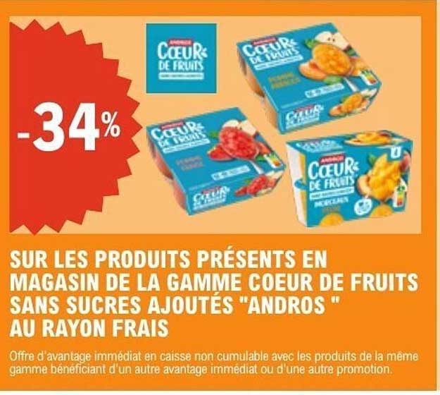 SUR LES PRODUITS PRÉSENTS EN MAGASIN DE LA GAMME COEUR DE FRUITS SANS SUCRES AJOUTÉS 'ANDROS' AU RAYON FRAIS