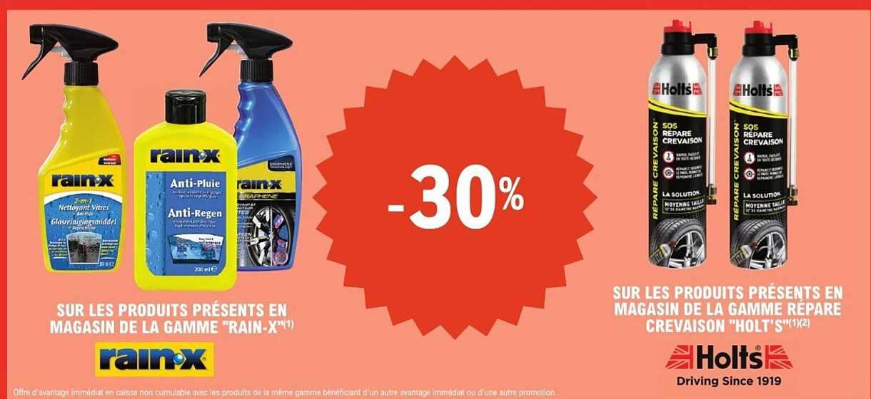 SUR LES PRODUITS PRÉSENTS EN MAGASIN DE LA GAMME "RAIN-X" et SUR LES PRODUITS PRÉSENTS EN MAGASIN DE LA GAMME REPARATION CREVAISON "HOLT'S"