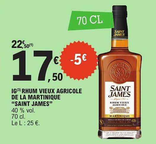 IG(3) RHUM VIEUX AGRICOLE DE LA MARTINIQUE “SAINT JAMES” 40 % vol. 70 cl. Le L : 25 €.