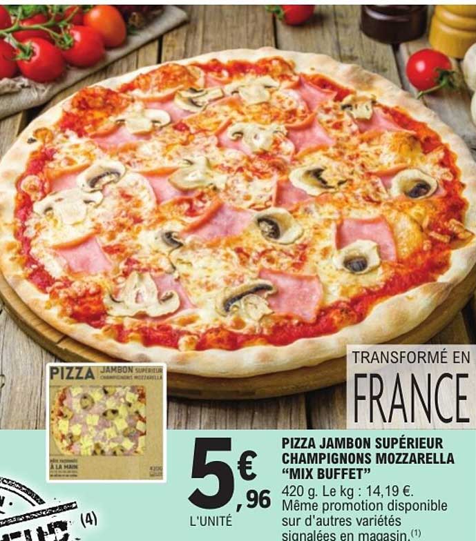 PIZZA JAMBON SUPÉRIEUR CHAMPIGNONS MOZZARELLA “MIX BUFFET”