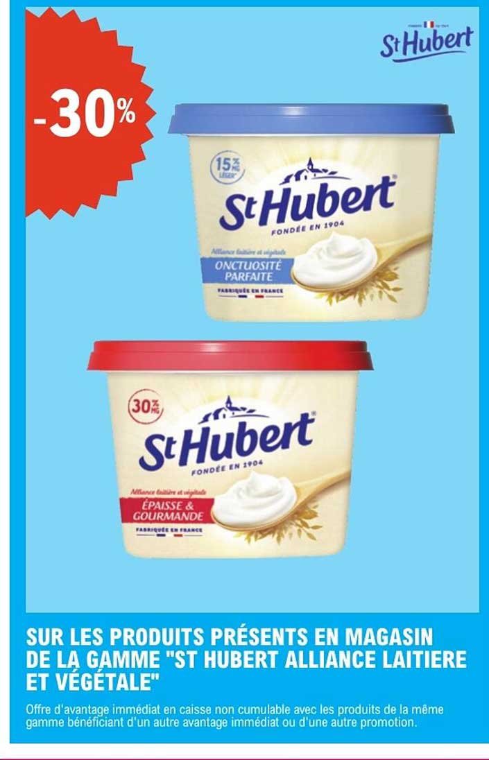 SUR LES PRODUITS PRÉSENTS EN MAGASIN DE LA GAMME "ST HUBERT ALLIANCE LAITIERE ET VÉGÉTALE"
