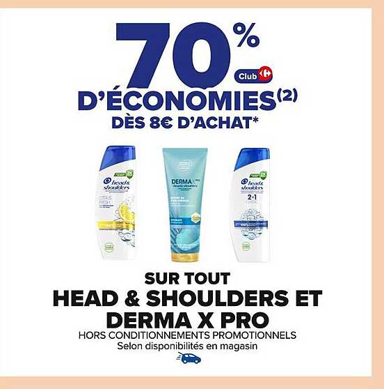 70 % D'ÉCONOMIES SUR TOUT HEAD & SHOULDERS ET DERMA X PRO