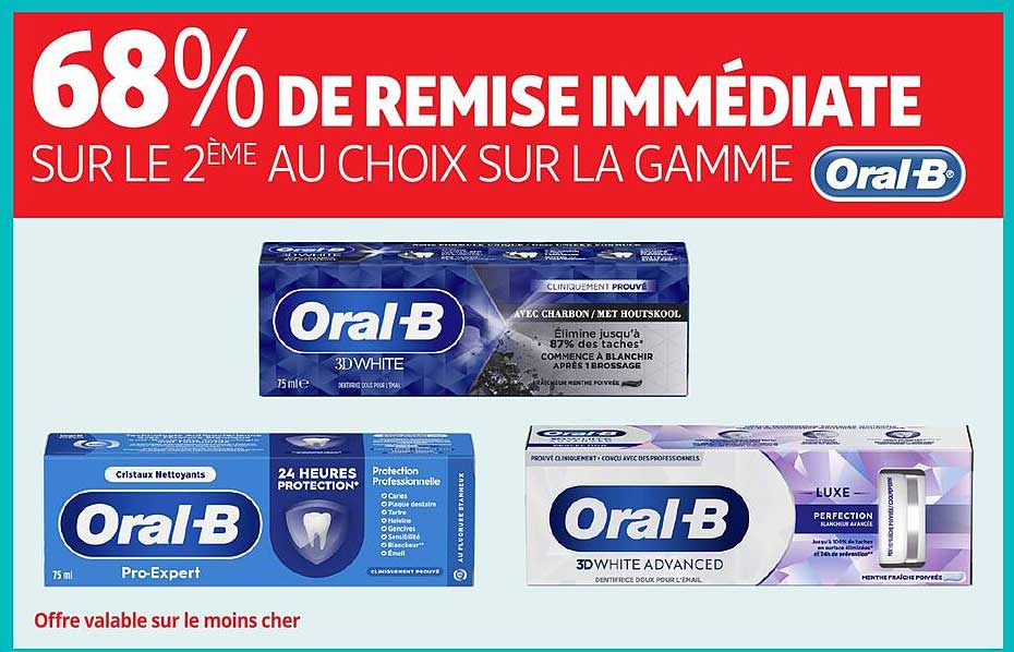 68% DE REMISE IMMEDIATE SUR LE 2ÉME AU CHOIX SUR LA GAMME Oral-B