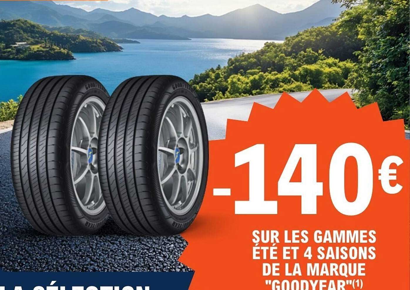 -140€ SUR LES GAMMES ÉTÉ ET 4 SAISONS DE LA MARQUE "GOODYEAR"(1)
