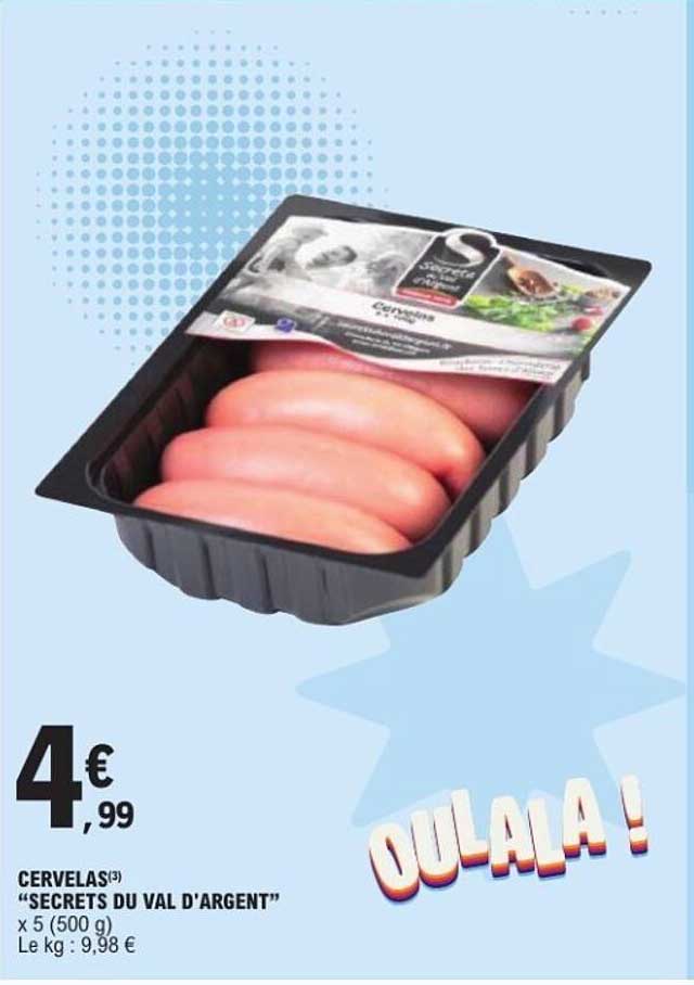 CERVELAS(3) "SECRETS DU VAL D'ARGENT" x 5 (500 g)