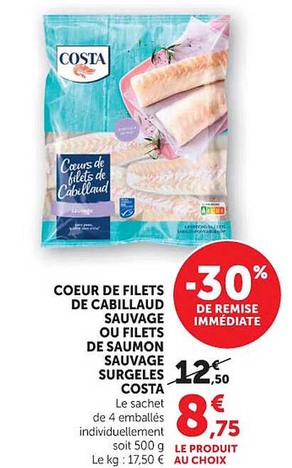 COEUR DE FILETS DE CABILLAUD SAUVAGE OU FILETS DE SAUMON SAUVAGE SURGELES COSTA