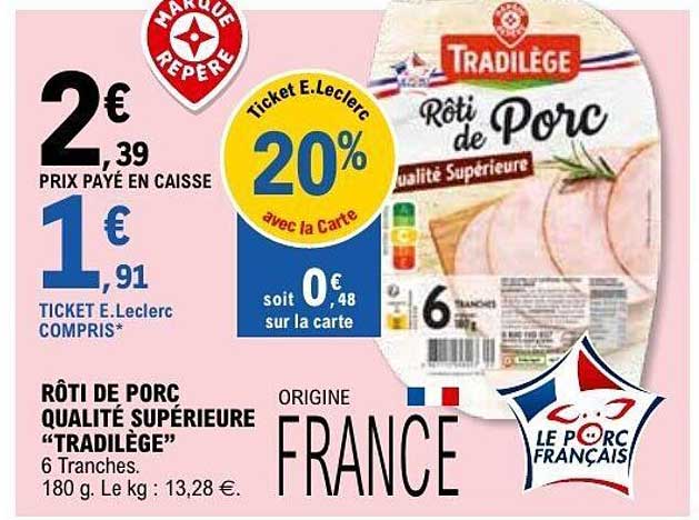 RÔTI DE PORC QUALITÉ SUPÉRIEURE “TRADILÈGE” 6 Tranches. 180 g. Le kg : 13,28 €.