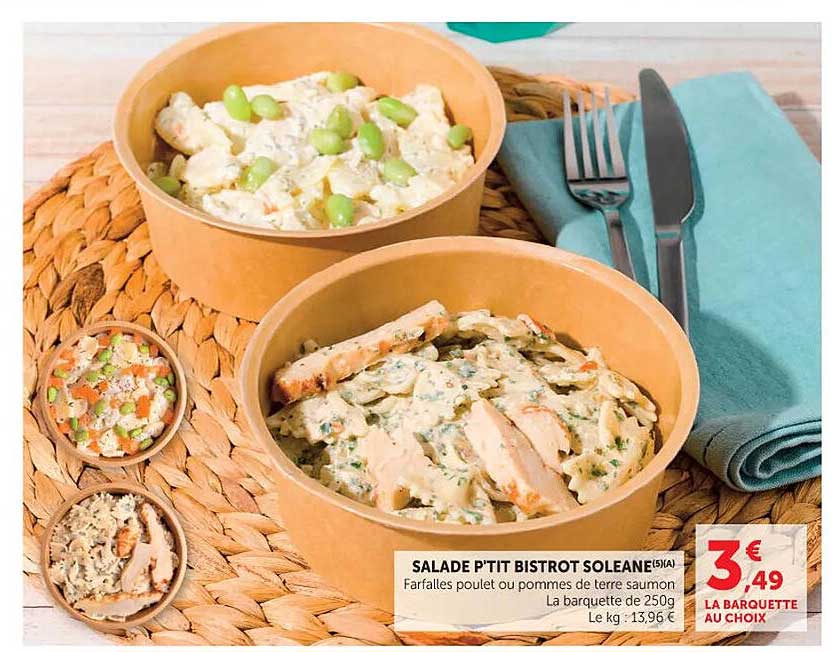 SALADE P'TIT BISTROT SOLEANE(5)(A) Farfalles poulet ou pommes de terre saumon La barquette de 250g
