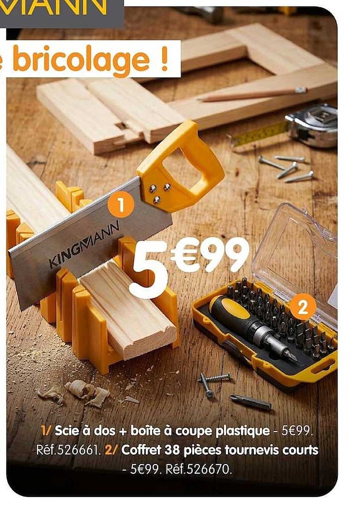 1/ Scie à dos + boite à coupe plastique - 5€99. Réf 526661. 2/ Coffret 38 pièces tournevis courts - 5€99. Réf.526670.