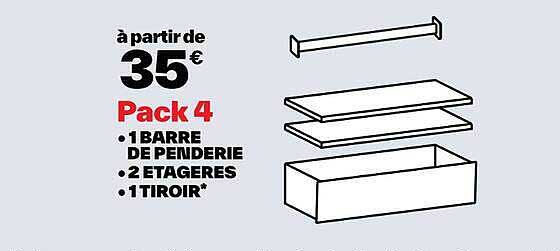 à partir de 35€ Pack 4 • 1 BARRE DE PENDERIE • 2 ETAGERES • 1 TIROIR*