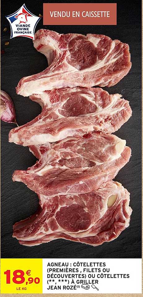 AGNEAU : CÔTELETTES (PREMIÈRES, FILETS OU DÉCOUVERTES) OU CÔTELETTES (** , ***) À GRILLER JEAN ROZÉ