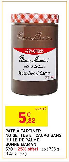 PÂTE À TARTINER NOISETTES ET CACAO SANS HUILE DE PALME BONNE MAMAN 580 + 25% offert - soit 725 g - 8,03 € le kg