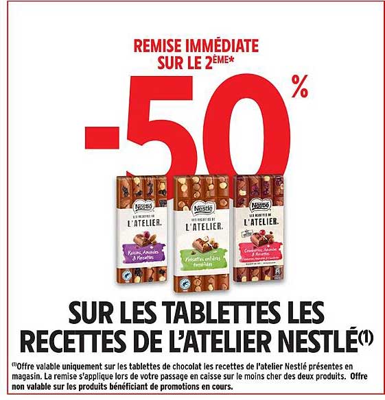 REMISE IMMÉDIATE SUR LE 2ÈME* -50% SUR LES TABLETTES LES RECETTES DE L’ATELIER NESTLÉ(1)