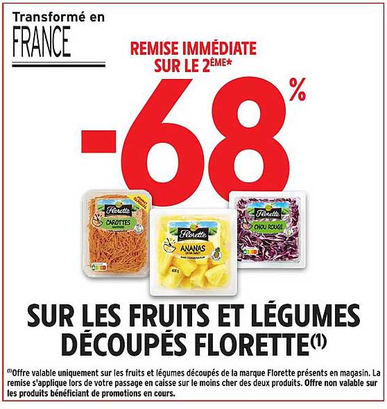REMISE IMMÉDIATE SUR LE 2ÈME* -68% SUR LES FRUITS ET LÉGUMES DÉCOUPÉS FLORETTE(1)