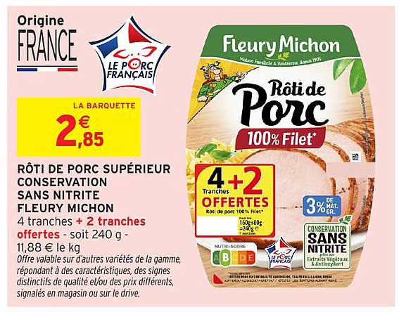 RÔTI DE PORC SUPÉRIEUR CONSERVATION SANS NITRITE FLEURY MICHON 4 tranches + 2 tranches offertes - soit 240 g -