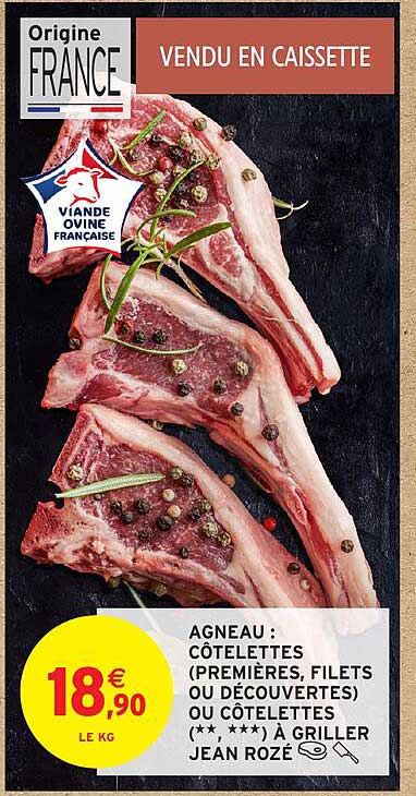 AGNEAU : CÔTELETTES (PREMIÈRES, FILETS OU DÉCOUVERTES) OU CÔTELETTES (** ***) A GRILLER JEAN ROZÉ