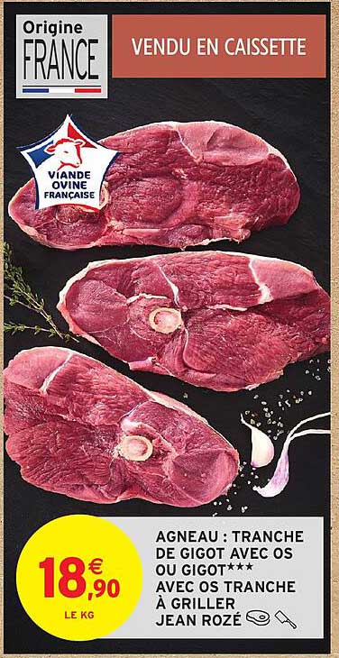 AGNEAU : TRANCHE DE GIGOT AVEC OS OU GIGOT*** AVEC OS TRANCHE À GRILLER JEAN ROZÉ