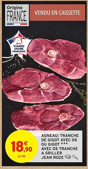 AGNEAU: TRANCHE DE GIGOT AVEC OS OU GIGOT *** AVEC OS TRANCHE À GRILLER JEAN ROZE