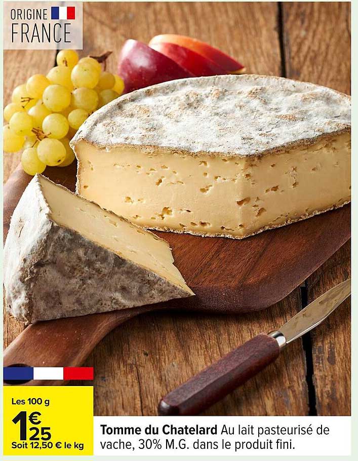Tomme du Chatelard Au lait pasteurisé de vache, 30% M.G. dans le produit fini.
