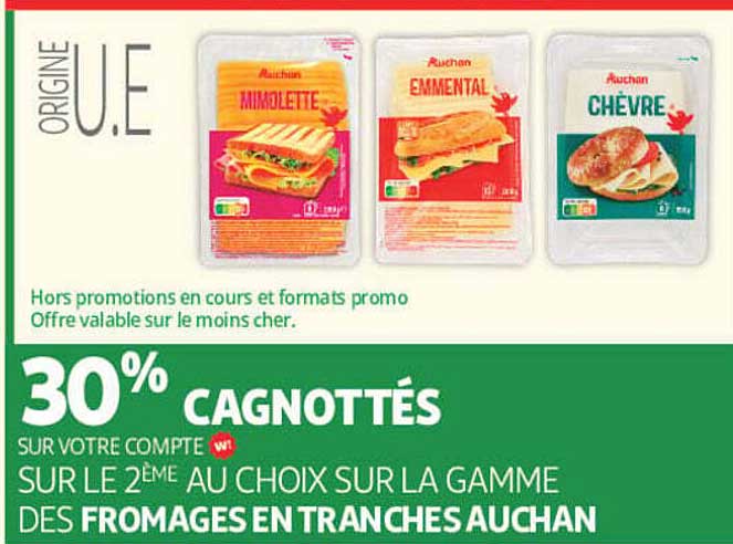 30% CAGNOTTÉS SUR VOTRE COMPTE SUR LE 2ÈME AU CHOIX SUR LA GAMME DES FROMAGES EN TRANCHES AUCHAN