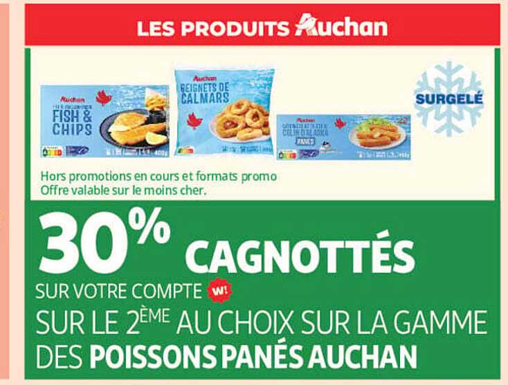 30% CAGNOTTÉS SUR VOTRE COMPTE W! SUR LE 2ÈME AU CHOIX SUR LA GAMME DES POISSONS PANÉS AUCHAN