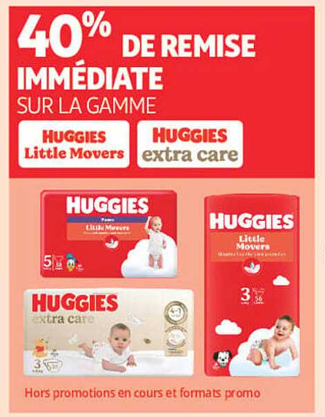 40% DE REMISE IMMÉDIATE SUR LA GAMME HUGGIES Little Movers HUGGIES extra care