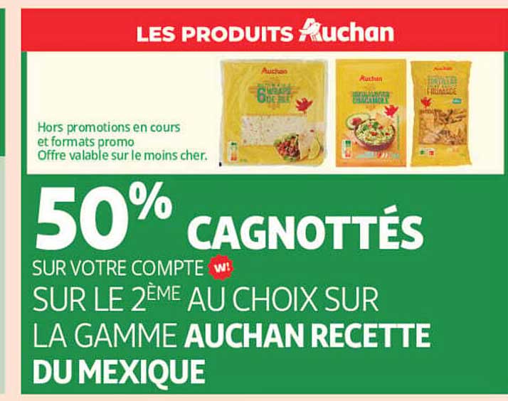 50% CAGNOTTÉS SUR VOTRE COMPTE SUR LE 2ÈME AU CHOIX SUR LA GAMME AUCHAN RECETTE DU MEXIQUE