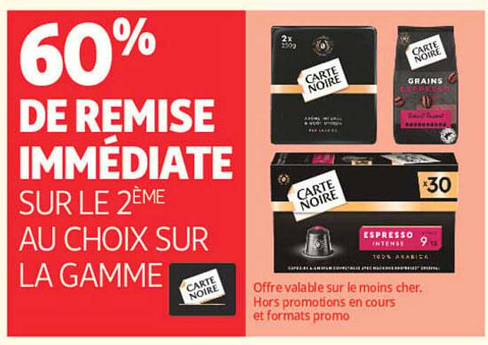 60% DE REMISE IMMÉDIATE SUR LE 2ÈME AU CHOIX SUR LA GAMME CARTE NOIRE