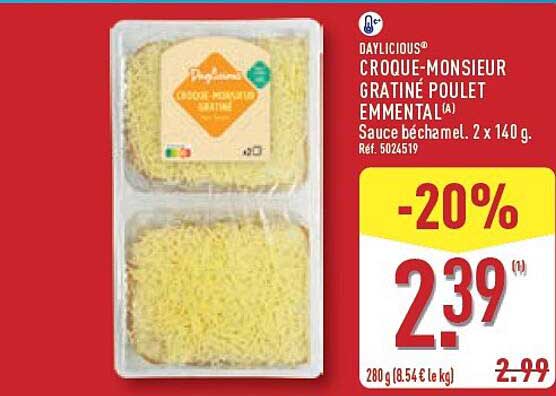 DAYLICIOUS® CROQUE-MONSIEUR GRATINE POULET EMMENTAL(1) Sauce béchamel. 2 x 140 g. Réf. 5024519