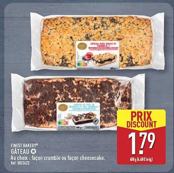 FINEST BAKERY® GÂTEAU Au choix : façon crumble ou façon cheesecake.
