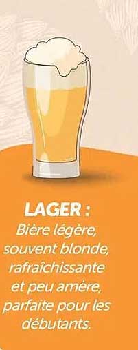 LAGER : Bière légère, souvent blonde, rafraîchissante et peu amère, parfaite pour les débutants.