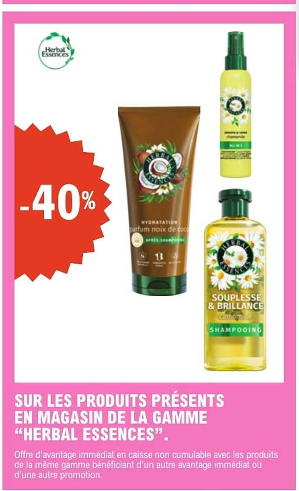 SUR LES PRODUITS PRÉSENTS EN MAGASIN DE LA GAMME “HERBAL ESSENCES”.