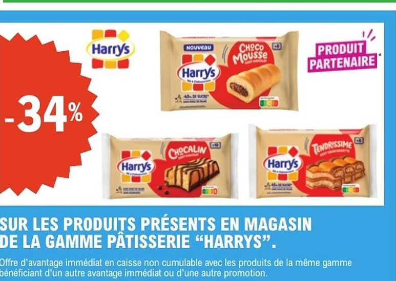 SUR LES PRODUITS PRÉSENTS EN MAGASIN DE LA GAMME PÂTISSERIE “HARRYS”.
