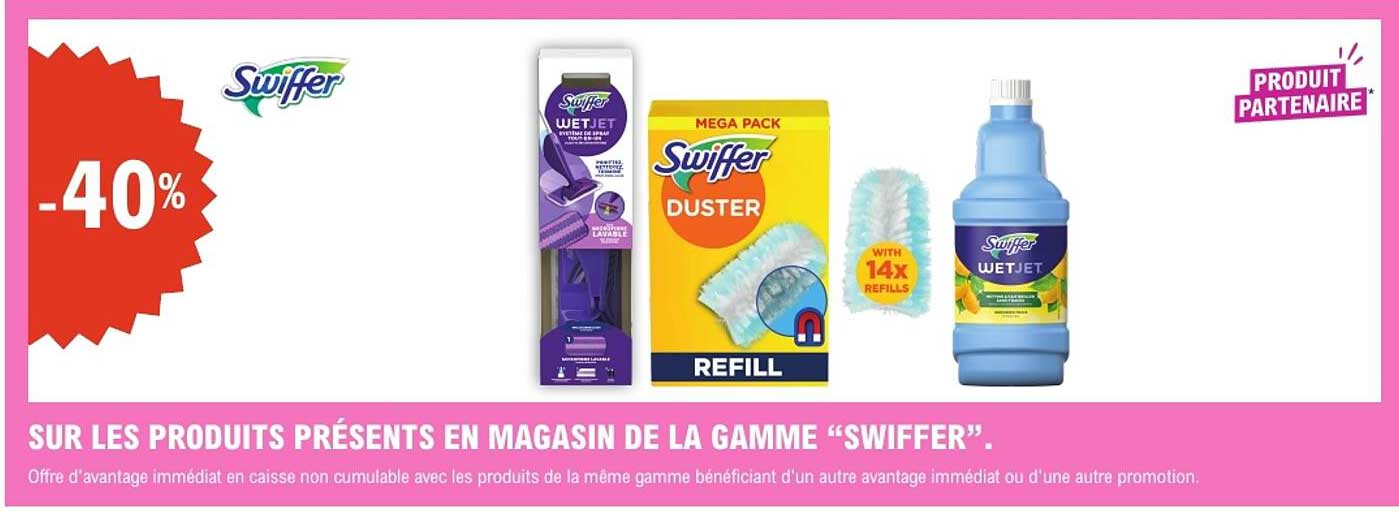 SUR LES PRODUITS PRÉSENTS EN MAGASIN DE LA GAMME “SWIFFER”