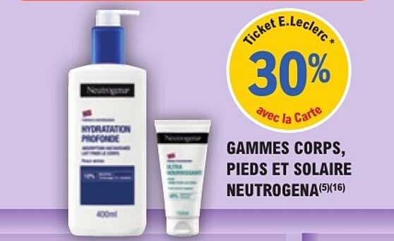 Ticket E.Leclerc 30% avec la Carte GAMMES CORPS, PIEDS ET SOLAIRE NEUTROGENA(5)(16)