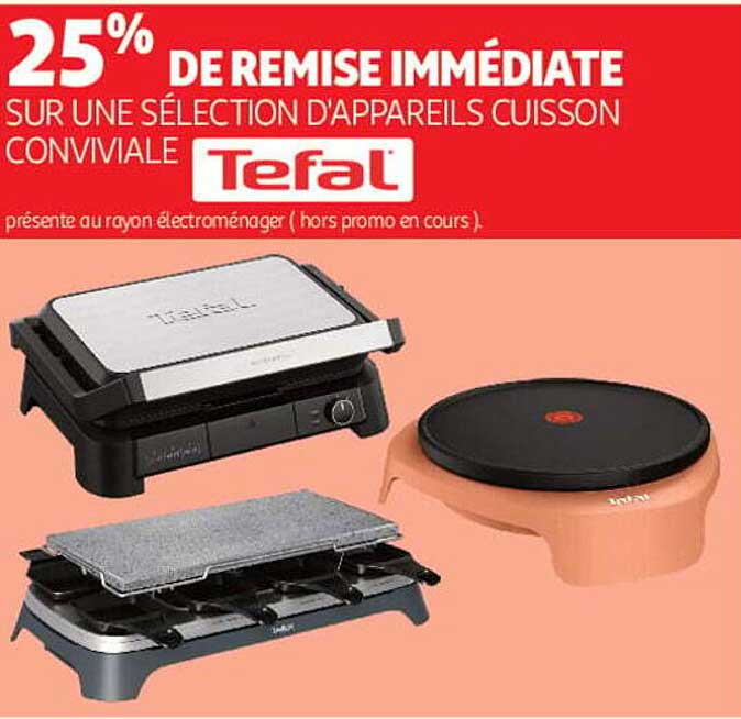 25% DE REMISE IMMÉDIATE SUR UNE SÉLECTION D'APPAREILS CUISSON CONVIVIALE Tefal