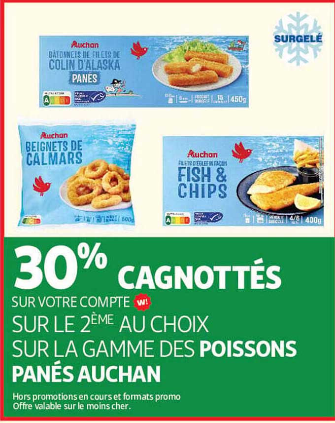 30% CAGNOTTÉS SUR VOTRE COMPTE SUR LE 2ÈME AU CHOIX SUR LA GAMME DES POISSONS PANÉS AUCHAN