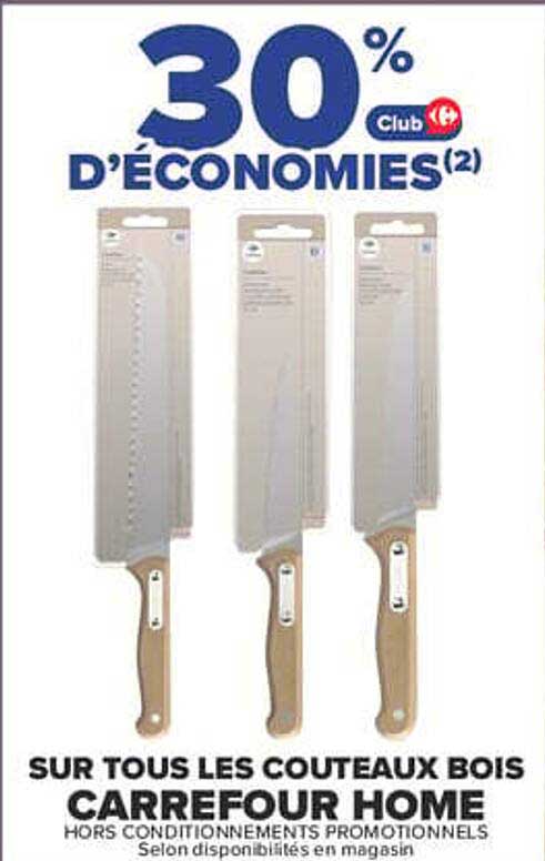 30% Club D'ÉCONOMIES(2) SUR TOUS LES COUTEAUX BOIS CARREFOUR HOME