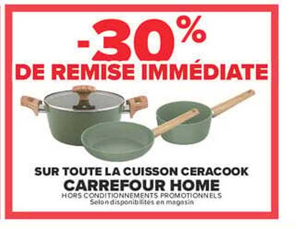 -30% DE REMISE IMMÉDIATE SUR TOUTE LA CUISSON CERACOOK CARREFOUR HOME