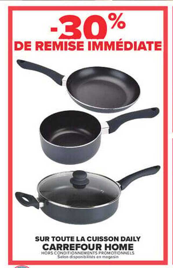 -30% DE REMISE IMMÉDIATE SUR TOUTE LA CUISSON DAILY CARREFOUR HOME