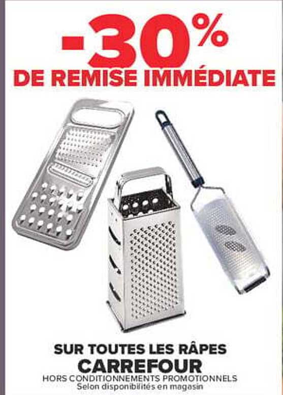 -30% DE REMISE IMMÉDIATE SUR TOUTES LES RÂPES CARREFOUR